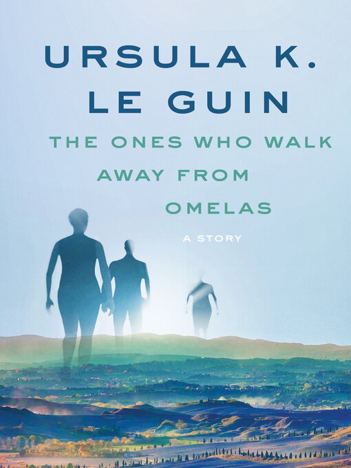 Title details for The Ones Who Walk Away from Omelas by Ursula K. Le Guin - Wait list